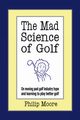 The Mad Science of Golf, Moore Philip