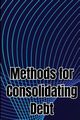 Methods for Consolidating Debt, James Ben H.
