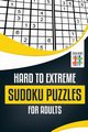 Hard to Extreme Sudoku Puzzles for Adults, Senor Sudoku