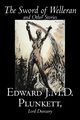 The Sword of Welleran and Other Stories by Edward J. M. D. Plunkett, Fiction, Classics, Fantasy, Horror, Plunkett Edward J.M.D.