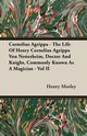 Cornelius Agrippa - The Life Of Henry Cornelius Agrippa Von Nettesheim, Doctor And Knight, Commonly Known As A Magician - Vol II, Morley Henry