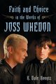 Faith and Choice in the Works of Joss Whedon, Koontz K. Dale