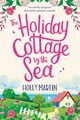 The Holiday Cottage by the Sea, Martin Holly