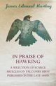 In Praise of Hawking - A Selection of Scarce Articles on Falconry First Published in the Late 1800s, Harting James Edmund