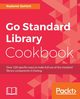 Go Standard Library Cookbook, Sohlich Radomir