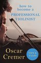 How to Become a Professional Violinist - Tips and Talks, Cremer Oscar