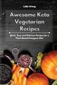 Awesome Keto Vegetarian Recipes, Wong Lidia