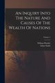 An Inquiry Into The Nature And Causes Of The Wealth Of Nations; Volume 1, Smith Adam