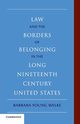 Law and the Borders of Belonging in the Long-Ninteenth-Century United States, Welke Barbara Young