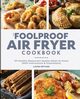 The Foolproof Air Fryer Cookbook, Bryans Laura