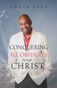 Conquering All Obstacles through Christ, Shaw Edgar