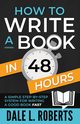 How to Write a Book in 48 Hours, Roberts Dale  L.