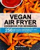 Vegan Air Fryer Cookbook for Beginners, Vegina Nicca