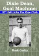 Dixie Dean, Goal Machine, Cuddy Mark