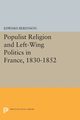 Populist Religion and Left-Wing Politics in France, 1830-1852, Berenson Edward