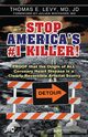 Stop America's #1 Killer!, Levy MD JD