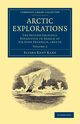 Arctic Explorations - Volume 2, Kane Elisha Kent