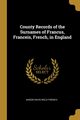 County Records of the Surnames of Francus, Franceis, French, in England, French Aaron Davis Weld