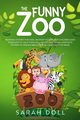 The Funny Zoo Bedtime Stories for Kids, Fantasy Stories for Children and Toddlers to Help them Fall Asleep and Relax. Fantastic Stories to Dream About for All Ages. Easy to Read., Doll Sarah