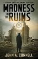 Madness in the Ruins, Connell John A.