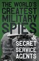 The World's Greatest Military Spies and Secret Service Agents, Barton George