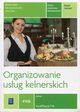 Organizowanie usug kelnerskich Zeszyt wicze Kwalifikacja T.10, Szajna Renata, awniczak Danuta, Ziaja Alina