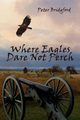Where Eagles Dare Not Perch, Bridgford Peter