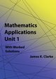 Mathematics Applications Unit 1, Clarke James K.