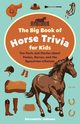 Big Book of Horse Trivia for Kids, Johnson Bernadette