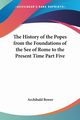 The History of the Popes from the Foundations of the See of Rome to the Present Time Part Five, Bower Archibald