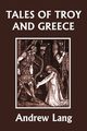 Tales of Troy and Greece (Yesterday's Classics), Andrew Lang