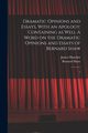 Dramatic Opinions and Essays, With an Apology; Containing as Well A Word on the Dramatic Opinions and Essays of Bernard Shaw, Shaw Bernard