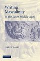 Writing Masculinity in the Later Middle Ages, Davis Isabel