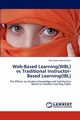 Web-Based Learning(WBL) vs Traditional Instructor-Based Learning(IBL), Manochehri Nick-Naser