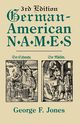 German-American Names. 3rd Edition, Jones George F.
