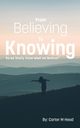 From Believing to Knowing, Head Carter m