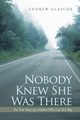 Nobody Knew She Was There, Glascoe Andrew