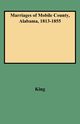 Marriages of Mobile County, Alabama, 1813-1855, King Clinton P.