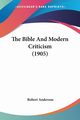 The Bible And Modern Criticism (1905), Anderson Robert