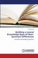 Building a Lexical Knowledge-Base of Near-Synonym Differences, Inkpen Diana