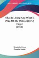 What Is Living And What Is Dead Of The Philosophy Of Hegel (1915), Croce Benedetto