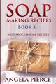 Soap Making Recipes Book 3, Pierce Angela