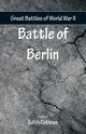 Great Battles of World War Two - Battle of Berlin, 
