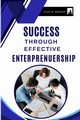 Success Through Effective Entrepreneurship, D. Burton Alan