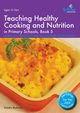 Teaching Healthy Cooking and Nutrition in Primary Schools, Book 5, Mulvany Sandra
