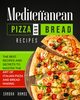 Mediterranean Pizza and Bread Recipes, Ramos Sandra