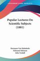 Popular Lectures On Scientific Subjects (1881), Helmholtz Hermann Von