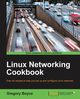 Linux Networking Cookbook, Boyce Gregory