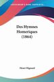 Des Hymnes Homeriques (1864), Hignard Henri