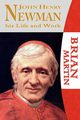 John Henry Newman-His Life and Work, Martin Brian